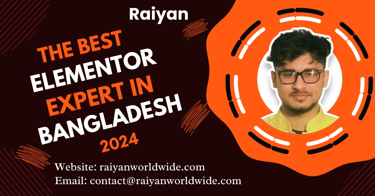 Best Elementor Expert In Bangladesh 2024, Best Elementor Expert In Bangladesh, Raiyan Worldwide, Rasid Ahmed Raiyan,
